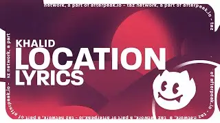 Khalid - Location (Lyrics)