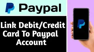 HOW TO LINK DEBIT/CREDIT CARD TO PAYPAL ACCOUNT (EXPLAINED)