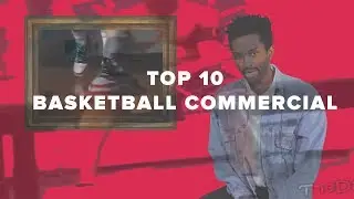TOP 10 BASKETBALL COMMERCIALS