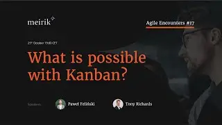 What's Possible with Kanban - Kanban Explained, Agile Encounters #17