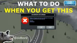 Cities Skylines - An Error Occurred Object reference not set to an instance of an object