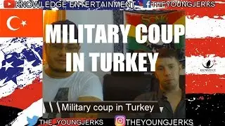 The Young Jerks: Military Coup in Turkey