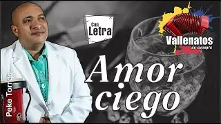 Amor Ciego - Peke Torres #VallenatosDeSiempre