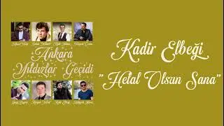 Kadir Elbeği - Helal Olsun Sana