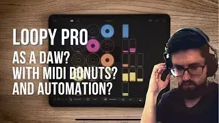 Loopy Pro as a DAW? With Midi Donuts? And Automation? Yessir!