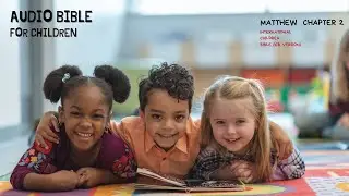 Audio Bible for Children | Matthew 2 - International Children Bible