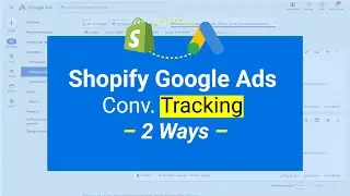 How to Set Up Google Ads Conversion Tracking on Shopify (Two Ways)