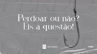 Perdoar ou não? Eis a questão! // Willy Sandro