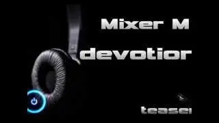 Mixer M - Devotion - Teaser