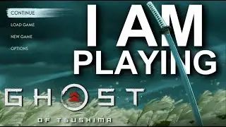 I Am Playing Ghost of Tsushima Right Now!