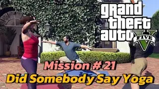 GTA 5 Mission # 21 DID SOMEBODY SAY'S YOGA Game-Play Walkthrough PC