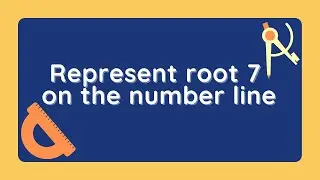 Represent | locate root 7 (√ 7) on the number line
