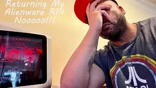 I’m Returning My Alienware Aurora R14!!! 😩😩😩