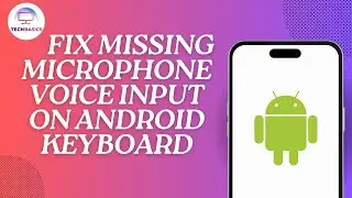 How to Fix Missing Microphone Voice Input on Android Keyboard