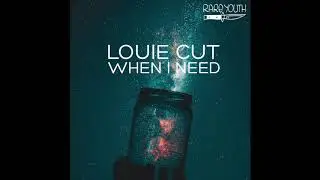 Louie Cut - When I Need