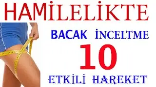 Hamilelikte Bacak İnceltme Egzersizleri - 10 Etkili Hareket