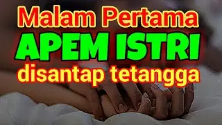 Malam Pertama, Apem Istri disantap Tetangga.