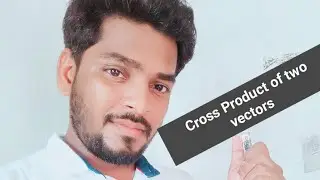 Cross Product of two vectors. दो सदिशो का क्रॉस गुणनफल।
