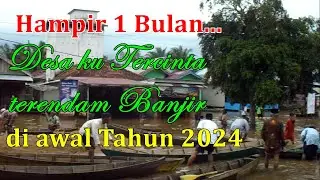 Kondisi Desa Gedong Karya Kec.Kumpeh -Muaro Jambi saat Banjir di Awal 2024 [edisi banjir 2024)