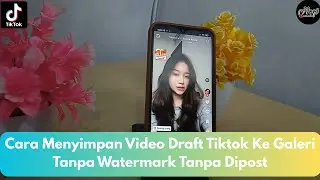 How to Save Draft TikTok Videos to Gallery Without Watermark Without Posting