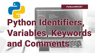 Lecture 2-Identifiers, Variables, Keywords and Comments | NCERT