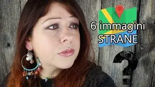 6 IMMAGINI STRANE da Google Street View