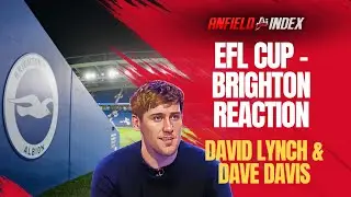 Liverpool EXPERT David Lynch Reacts to Brighton vs Liverpool EFL Cup Match!