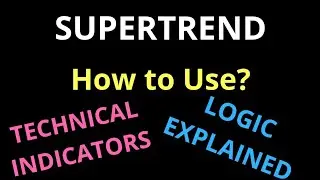SUPERTREND- How to Use? - Logic Explained - Techincal Indictor series