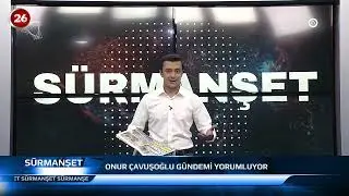 Kanal 26 | Sürmanşet | 22.08.2024