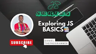 Javascript Series #3: Exploring JavaScript Basics