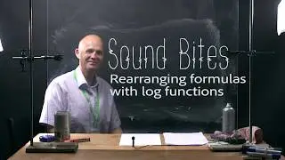 Sound bites - Rearranging formulas with log functions
