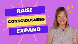 Raise and Expand Your Consciousness
