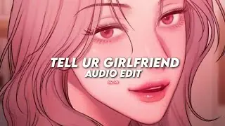 Tell Ur Girlfriend - Lay Bankz 「 edit audio 」