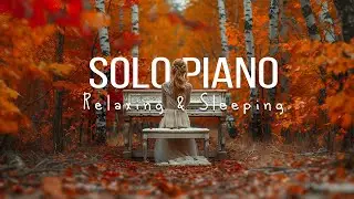 Solo Piano Music for Relaxing & Sleeping
