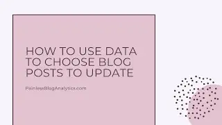 Use Data to Choose Blog Posts to Update