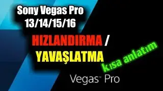 Hızlandırma veya Yavaşlatma  Nasıl Yapılır?Sony Vegas Pro 13/14/15/16