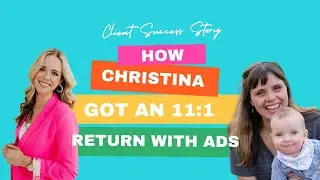 Client Success Story: How Christina Got an 11:1 Return with Ads