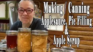 Making / Canning Applesauce, Apple Pie Filling & Apple Syrup