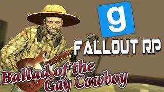 [GMOD] Fallout RP - Ballad of the Gay Cowboy
