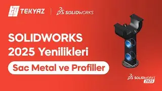 SOLIDWORKS 2025 Yenilikleri - Sac Metal ve Profiller