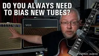 Do You Always Need to Bias New Tubes?