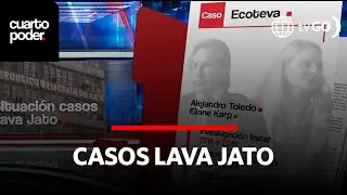 The situation of the Lava Jato Cases | Cuarto Poder | Peru