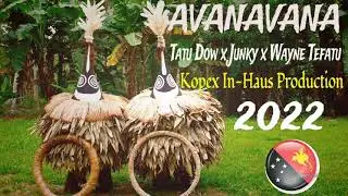 (AVANAVANA 2022)- Tatu Dow x Junky x Wayne Tefatu (Kopex In-Haus Production)
