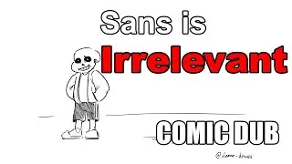 UnderTale: Sans is Irrelevant [Comic Dub]