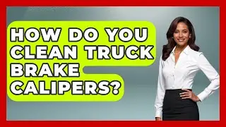 How Do You Clean Truck Brake Calipers? - Big Truck Lovers