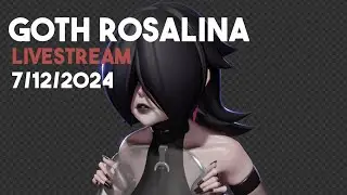 GOTH ROSALINA - LIVESTREAM 7/12/2024
