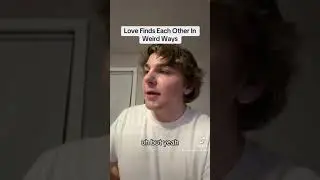Love Finds Each Other In Weird Ways