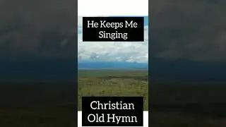 He Keeps Me Singing- Christian Old Hymn