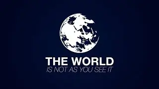 The World is Not as You See It