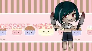 Dessert meme •gacha studio•